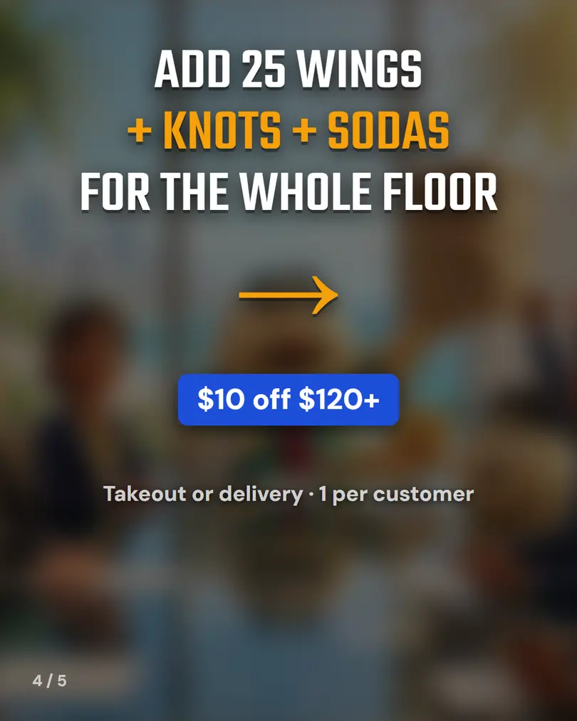 Add 25 wings, knots and sodas for the whole floor: $10 off orders $120+, takeout or delivery, 1 per customer
